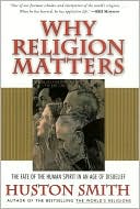 Why Religion Matters: The Fate of the Human Spirit in an Age of Disbelief