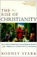 Rise of Christianity: How to obscure, Marginal Jesus Movement Became the Dominant Religious Force ....