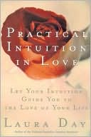 Practical Intuition in Love: Let Your Intuition Guide You to the Love of Your Life