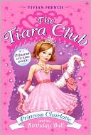 Princess Charlotte and the Birthday Ball (The Tiara Club Series)