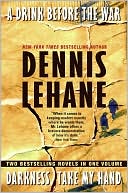 A Drink Before the War/Darkness, Take My Hand (Patrick Kenzie and Angela Gennaro Series #1 & 2)