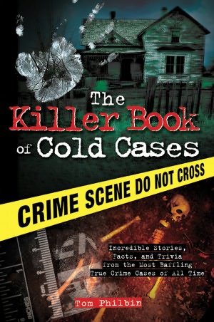 Killer Book of Cold Cases: Incredible Stories, Facts, and Trivia from the Most Baffling True Crime Cases of All Time