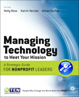 Managing Technology to Meet Your Mission: A Strategic Guide for Nonprofit Leaders