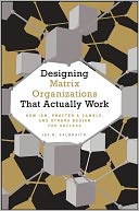 Designing Matrix Organizations that Actually Work: How IBM, Proctor & Gamble and Others Design for Success