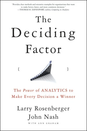 The Deciding Factor: The Power of Analytics to Make Every Decision a Winner