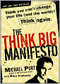 The Think Big Manifesto: Think You Can't Change Your Life (and the World) Think Again