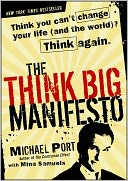 The Think Big Manifesto: Think You Can't Change Your Life (and the World) Think Again