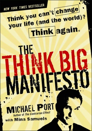 The Think Big Manifesto: Think You Can't Change Your Life (and the World) Think Again