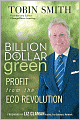 Billion Dollar Green: Profit from the Eco Revolution