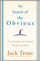 In Search of the Obvious: The Antidote for Today's Marketing Mess
