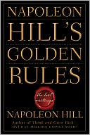 Napoleon Hill's Golden Rules: The Lost Writings