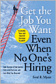 Get The Job You Want, Even When No One's Hiring: Take Charge of Your Career, Find a Job You Love, and Earn What You Deserve