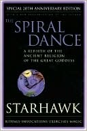 Spiral Dance, The - 20th Anniversary: A Rebirth of the Ancient Religion of the Goddess: 20th Anniversary Edition