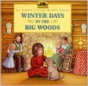 Winter Days in the Big Woods (My First Little House Books Series)