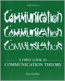 A First Look at Communication Theory (with Conversations with Communication Theorists 2.0)