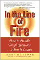 In the Line of Fire: How to Handle Tough Questions When It Counts