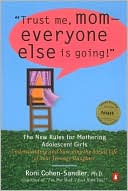 Trust Me, Mom-Everyone Else Is Going!: The New Rules for Mothering Adolescent Girls