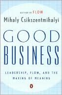 Good Business: Leadership, Flow, and the Making of Meaning