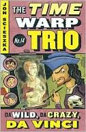 Da Wild, Da Crazy, Da Vinci (The Time Warp Trio Series #14)