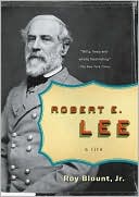 Robert E. Lee: A Life