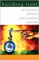 Building Trust: In Business, Politics, Relationships, and Life