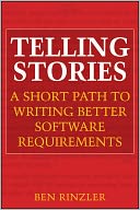 Telling Stories: A Short Path to Writing Better Software Requirements