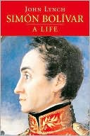 Simón Bolívar (Simon Bolivar): A Life