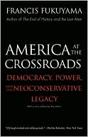 America at the Crossroads: Democracy, Power, and the Neoconservative Legacy