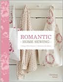 Romantic Home Sewing: Cottage-Style Projects to Stitch for the Home