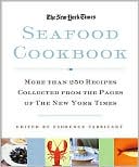New York Times Seafood Cookbook: More Than 825 Traditional and Contemporary Recipes from Around the World