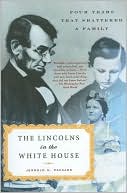 Lincolns in the White House: Four Years That Shattered a Family