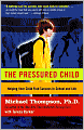 The Pressured Child: Freeing Our Kids from Performance Overdrive and Helping Them Find Success in School and Life