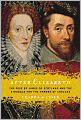 After Elizabeth: The Rise of James of Scotland and the Struggle for the Throne of England