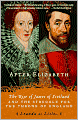After Elizabeth: The Rise of James of Scotland and the Struggle for the Throne of England
