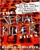 The Serial Killer Files: The Who, What, Where, How, and Why of the World's Most Terrifying Murderers