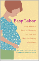 Easy Labor: Every Woman's Guide to Choosing Less Pain and More Joy During Childbirth