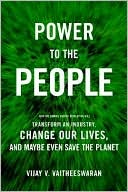 Power to the People: How the Coming Energy Revolution Will Transform An Industry, Change Our Lives, And Maybe Even Save the Planet