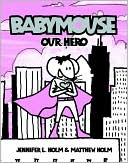 Our Hero (Babymouse Series #2)