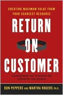 Return on Customer: Creating Maximum Value from Your Scarcest Resource