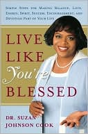 Live Like You're Blessed: Simple Steps for Making Balance, Love, Energy, Spirit, Success, Encouragement, and Devotion Part of Your Life