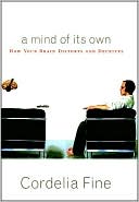 A Mind of its Own: How Your Brain Distorts and Deceives