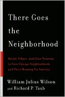 There Goes the Neighborhood: Racial, Ethnic, and Class Tensions in Four Chicago Neighborhoods and Their Meaning for America