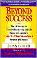 Beyond Success: The 15 Secrets to Effective Leadership and Life Based on Legendary Coach John Wooden's Pyramid of Success