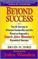 Beyond Success: The 15 Secrets to Effective Leadership and Life Based on Legendary Coach John Wooden's Pyramid of Success