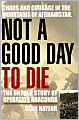 Not a Good Day to Die: The Untold Story of Operation Anaconda