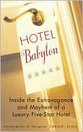 Hotel Babylon: Inside the Extravagance and Mayhem of a Luxury Five-Star Hotel
