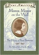 Mirror, Mirror on the Wall: The Diary of Bess Brennan: The Perkins School for the Blind 1932 (Dear America Series)