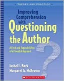 Improving Comprehension with Questioning the Author: A Fresh and Expanded View of a Powerful Approach