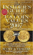 The Insider's Guide to U. S. Coin Values 2007