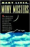 Many Lives, Many Masters: The True Story of a Prominent Psychiatrist, His Young Patient, and the Past-Life Therapy That Changed Both Their Lives